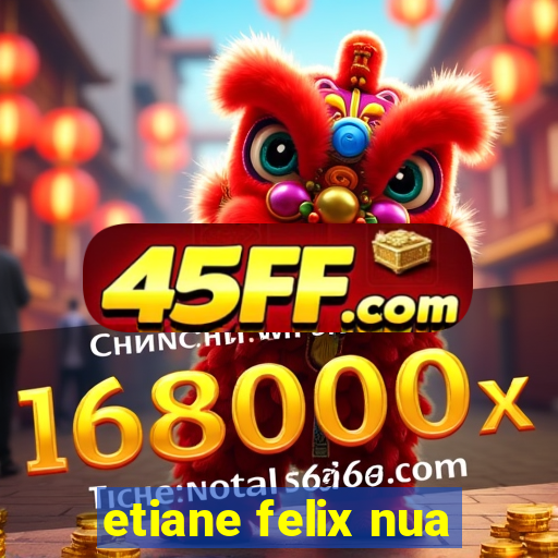 etiane felix nua